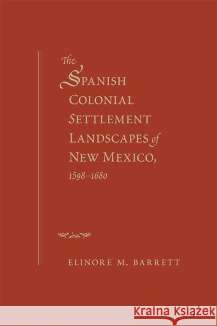 The Spanish Colonial Settlement Landscapes of New Mexico, 1598-1680 Elinore M. Barrett 9780826350848 University of New Mexico Press - książka