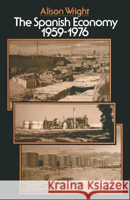 The Spanish Economy, 1959-1976 Alison Wright 9781349032297 Palgrave MacMillan - książka