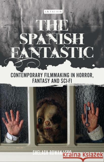 The Spanish Fantastic: Contemporary Filmmaking in Horror, Fantasy and Sci-Fi Shelagh Rowan-Legg 9781784536770 I. B. Tauris & Company - książka