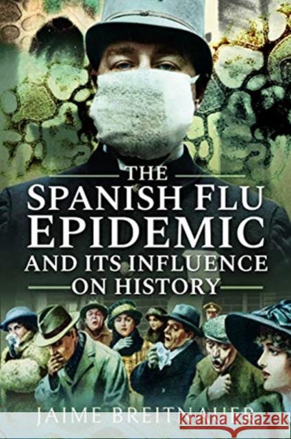 The Spanish Flu Epidemic and Its Influence on History Jaime Breitnauer 9781526745170 Pen and Sword History - książka