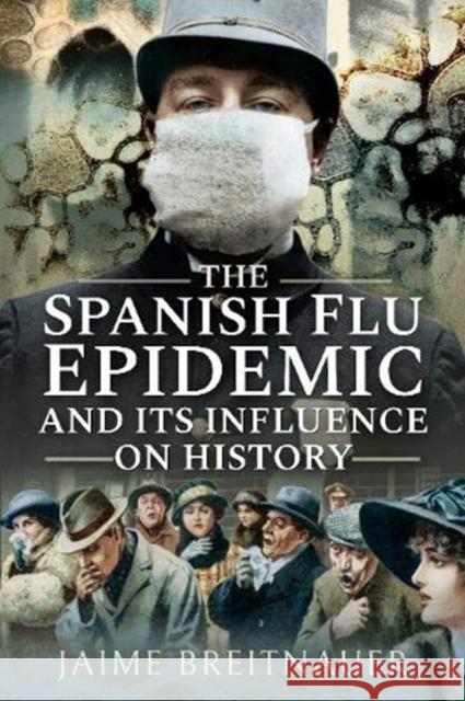 The Spanish Flu Epidemic and its Influence on History Jaime Breitnauer 9781526766427 Pen & Sword Books Ltd - książka