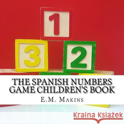 The Spanish Numbers Game Children's Book E. M. Makins 9781537464817 Createspace Independent Publishing Platform - książka