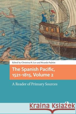 The Spanish Pacific, 1521-1815, Volume 2: A Reader of Primary Sources Christina Lee Ricardo Padr?n 9781041189121 Routledge - książka