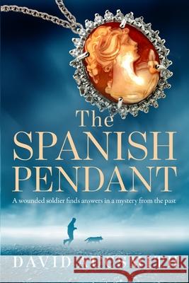 The Spanish Pendant: A wounded soldier finds answers in a mystery from the past David Aucsmith 9781734988932 David Aucsmith - książka