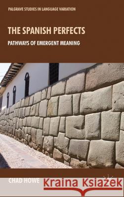 The Spanish Perfects: Pathways of Emergent Meaning Howe, L. 9781137029805  - książka