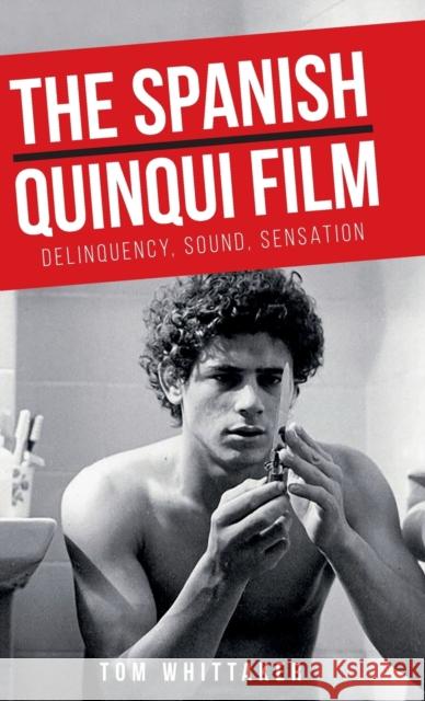 The Spanish Quinqui Film: Delinquency, Sound, Sensation Whittaker, Tom 9781526131775 Manchester University Press - książka