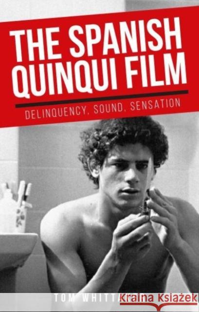 The Spanish Quinqui Film: Delinquency, Sound, Sensation Tom Whittaker 9781526171962 Manchester University Press - książka