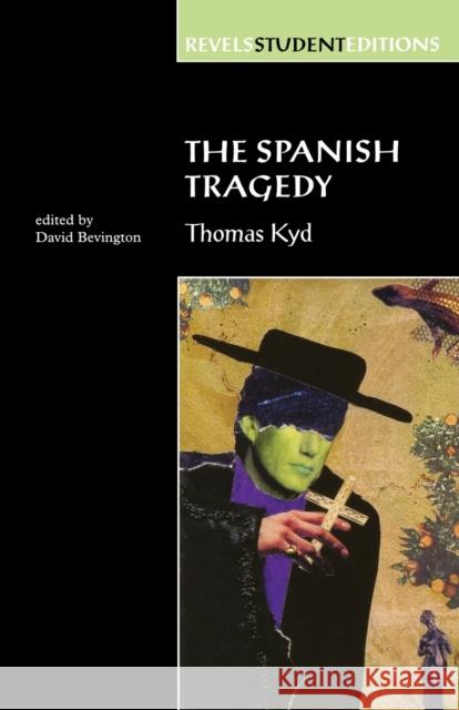 The Spanish Tragedy (Revels Student Edition) Bevington, David 9780719043444  - książka