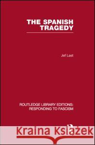 The Spanish Tragedy (Rle Responding to Fascism) Last, Jef 9780415853064 Routledge - książka