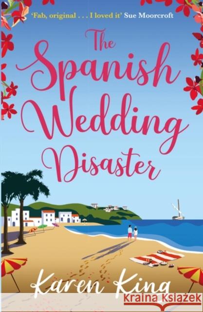The Spanish Wedding Disaster: The escapist summer romance you will fall in love with! Karen King 9781472278753 Headline Publishing Group - książka