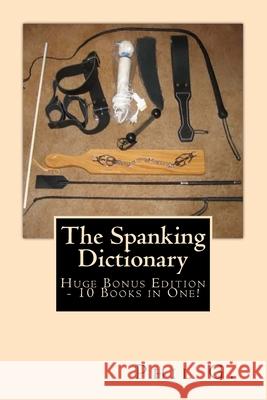 The Spanking Dictionary - Huge Bonus Edition - 10 Books in One! Phil G 9781492367635 Createspace - książka