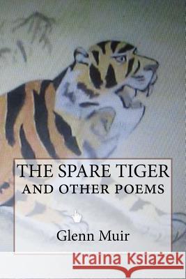 THE SPARE TIGER and other poems Muir, Glenn 9781523415922 Createspace Independent Publishing Platform - książka