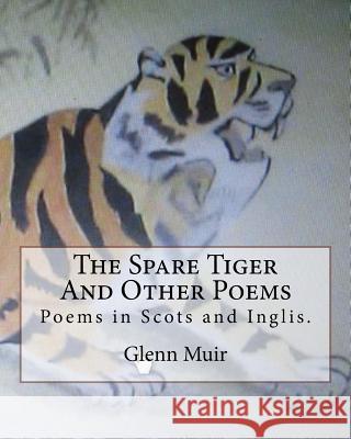 The Spare Tiger And Other Poems: The Spare Tiger and ither poems in Scots and inglis. McRae, K. W. 9781533635716 Createspace Independent Publishing Platform - książka
