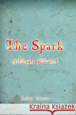 The Spark: A Phantasy Novel Taylor Gibson 9781524628086 Authorhouse - książka