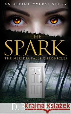 The Spark: An Affinityverse Story D. B. Green 9781545115534 Createspace Independent Publishing Platform - książka