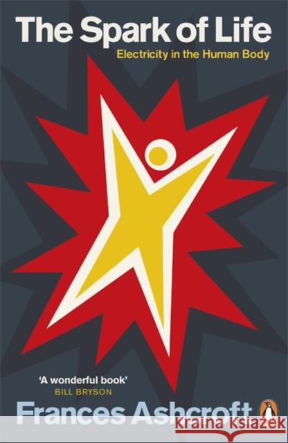 The Spark of Life: Electricity in the Human Body Frances Ashcroft 9780141046532 Penguin Books Ltd - książka