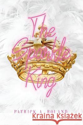 The Sparkle King Patrick a Roland   9781999613648 Wallace Publishing - książka