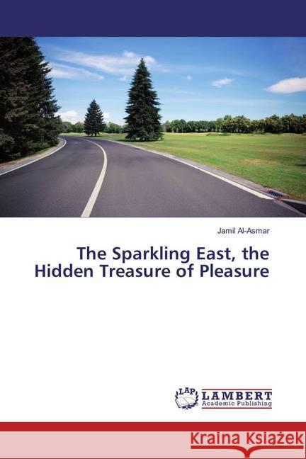 The Sparkling East, the Hidden Treasure of Pleasure Al-Asmar, Jamil 9786137333518 LAP Lambert Academic Publishing - książka