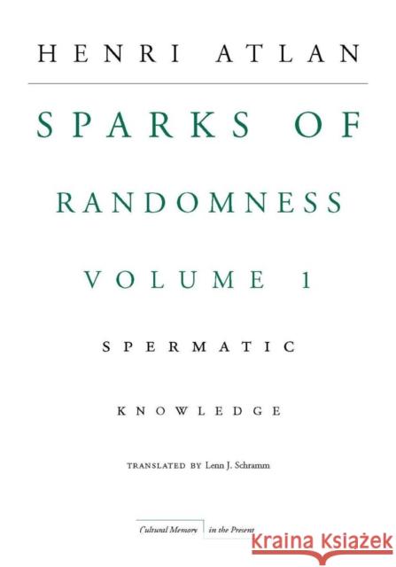The Sparks of Randomness, Volume 1: Spermatic Knowledge Atlan, Henri 9780804760270 Stanford University Press - książka