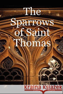 The Sparrows of Saint Thomas Joseph W. Keyes 9781430314103 Lulu.com - książka