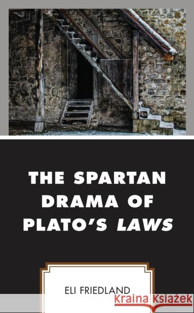 The Spartan Drama of Plato's Laws Eli Friedland 9781793603685 Lexington Books - książka