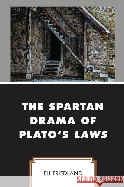 The Spartan Drama of Plato's Laws Eli Friedland 9781793603708 Lexington Books - książka