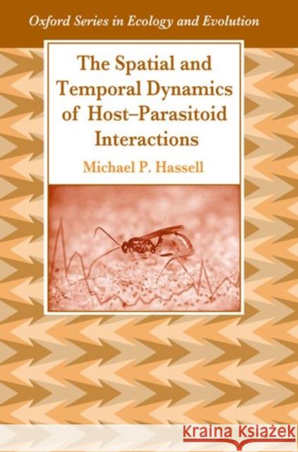 The Spatial and Temporal Dynamics of Host-Parasitoid Interactions Michael P. Hassell 9780198540892 Oxford University Press - książka