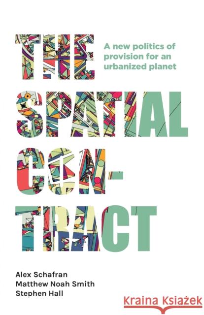 The Spatial Contract: A New Politics of Provision for an Urbanized Planet Schafran, Alex 9781526143372 Manchester University Press - książka