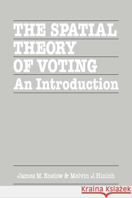 The Spatial Theory of Voting: An Introduction Enelow, James M. 9780521275156 Cambridge University Press - książka