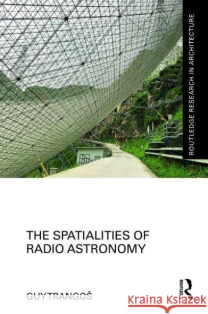 The Spatialities of Radio Astronomy Guy Trangos 9781032357461 Routledge - książka