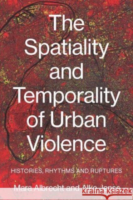 The Spatiality and Temporality of Urban Violence: Histories, Rhythms and Ruptures  9781526165732 Manchester University Press - książka