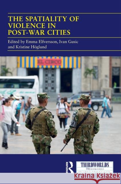 The Spatiality of Violence in Post-War Cities Emma Elfversson Ivan Gusic Kristine Hoglund 9780367471361 Routledge - książka