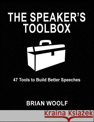 The Speaker's Toolbox: 47 Tools to Build Better Speeches Brian Woolf 9780963202574 Teal Books - książka