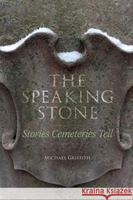 The Speaking Stone: Stories Cemeteries Tell Michael Griffith 9781947602304 University of Cincinnati Press - książka