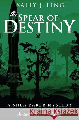 The Spear of Destiny: A Shea Baker Mystery Sally J. Ling 9781495963001 Createspace - książka