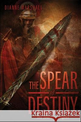 The Spear of Destiny: The Journey Begins Dianne Marshall 9781736127827 Marshall Enterprises - książka