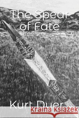 The Spear of Fate Kurt Dyer 9781980574873 Independently Published - książka