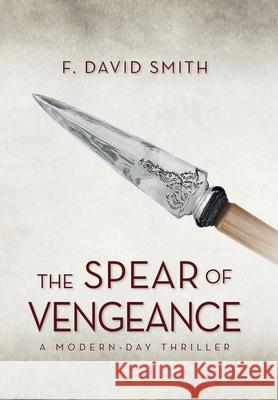 The Spear of Vengeance F. David Smith 9781685154370 Palmetto Publishing - książka