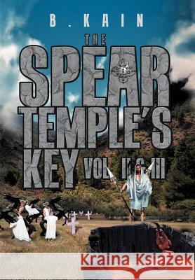 The Spear Temple's Key: Vol. II and III Kain, B. 9781465347466 Xlibris Corporation - książka