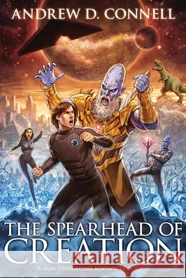 The Spearhead of Creation: A Sean Livingstone Adventure: Book 3 Andrew D. Connell 9780995354326 Erebus Books - książka