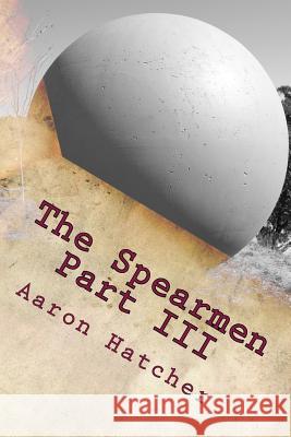 The Spearman Part III: To An Ending Hatcher MR, Aaron David 9781503162587 Createspace Independent Publishing Platform - książka