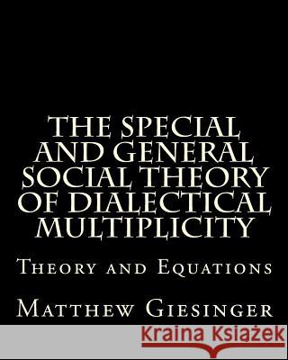 The Special and General Social Theory of Dialectical Multiplicity Matthew Adam Giesinger 9781495308055 Createspace - książka