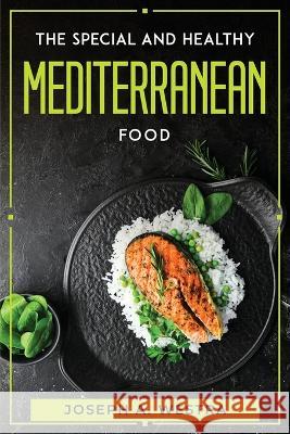 The Special and Healthy Mediterranean Food Joseph a Westra   9781804770603 Joseph A. Westra - książka