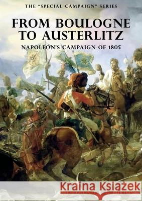 The Special Campaign Series: FROM BOULOGNE TO AUSTERLITZ: Napoleon's Campaign of 1805 R G Burton 9781783315475 Naval & Military Press - książka