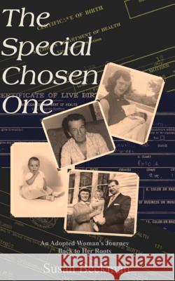 The Special Chosen One: An Adopted Woman's Journey Back to Her Roots Susan Beckman 9780991176717 Not Avail - książka