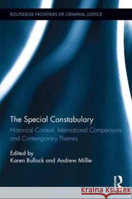 The Special Constabulary: Historical Context, International Comparisons and Contemporary Themes Karen Bullock Andrew Millie 9781138217256 Routledge - książka