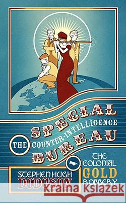 The Special Counter-Intelligence Bureau: The Colonial Gold Robbery Stephen Hugh Dodgson 9781847483379 New Generation Publishing - książka