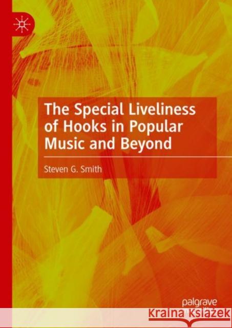 The Special Liveliness of Hooks in Popular Music and Beyond Steven G. Smith 9783031239755 Palgrave MacMillan - książka