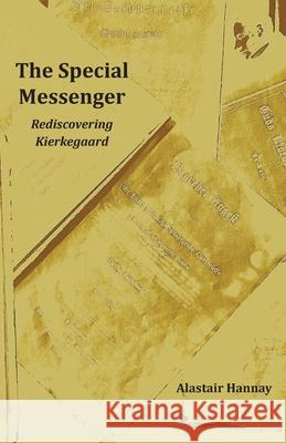 The Special Messenger: Rediscovering Kierkegaard Alastair Hannay 9781846220791 Zeticula Ltd - książka