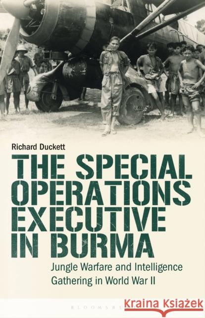 The Special Operations Executive (Soe) in Burma: Jungle Warfare and Intelligence Gathering in Ww2 Richard Duckett 9781788319881 I. B. Tauris & Company - książka